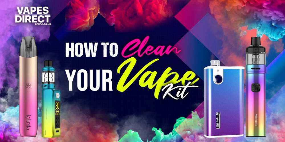 How To Clean Your Vape Kit